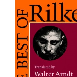 The Best of Rilke: 72 Form-True Verse Translations with Facing Originals, Commentary, and Compact Biography