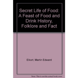 Secret Life of Food: A Feast of Food and Drink History, Folklore and Fact