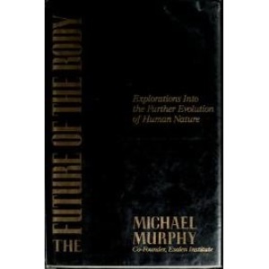 Future of the Body: Explorations into the Further Evolution of Human Nature