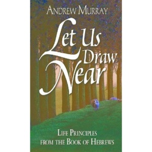 Let Us Draw Near: Life Principles from the Book of Hebrews