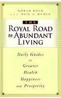 ROYAL ROAD TO ABUNDANT LIVING: Daily Guides to Greater Health, Happiness and Prosperity