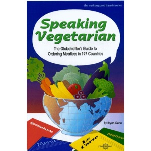 Speaking Vegetarian: The Globetrotter's Guide to Ordering Meatless in 197 Countries
