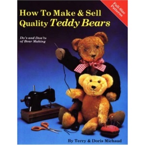 How to Make and Sell Quality Teddy Bears: Do's and Don'Ts of Bear Making