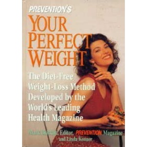 Prevention's Your Perfect Weight: The Diet-Free Weight Loss Method Developed by the World's Leading Health Magazine