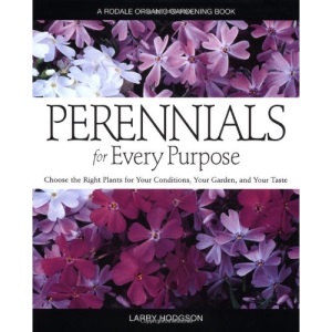Perennials for Every Purpose: Choose the Right Plants for Your Conditions, Your Garden, and Your Taste (Rodale Organic Gardening Books)