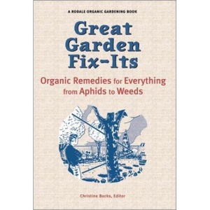 Great Garden Fix-Its: Organic Remedies for Everything from Aphids to Weeds (Rodale Organic Gardening Books)
