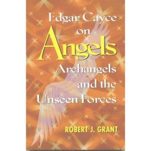 Edgar Cayce on Angels, Archangels and the Unseen Forces
