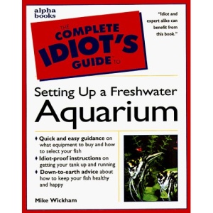 Complete Idiot's Guide to Setting up a Freshwater Aquarium