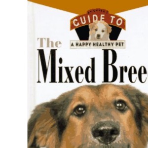 The Mixed Breed: An Owner's Guide: Hb (Owner's Guide to a Happy, Healthy Pet)