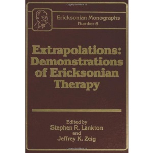 Extrapolations: Demonstrations Of Ericksonian Therapy : Ericksonian Monographs 6: 06