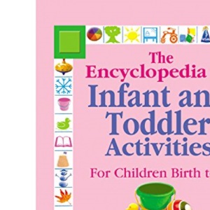 The Encyclopedia of Infant and Toddler Activities: For Children Birth to 3 Years
