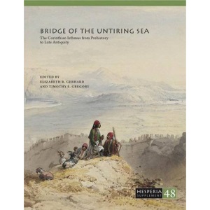 Bridge of the Untiring Sea: The Corinthian Isthmus from Prehistory to Late Antiquity: 48 (Hesperia Supplement)