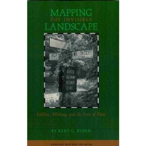 Mapping the Invisible Landscape: Folklore, Writing, and the Sense of Place (American Land & Life Series)