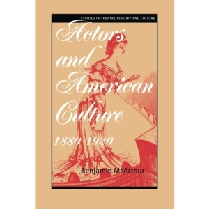 Actors and American Culture, 1880-1920 (Studies in Theatre & Culture)