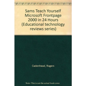 Sams Teach Yourself Microsoft Frontpage 2000 in 24 Hours (Educational technology reviews series)