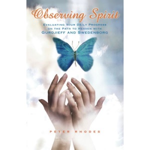 Observing Spirit: Evaluating Your Daily Progress on the Path to Heaven with Gurdjieff and Swedenborg