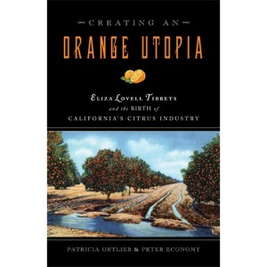 Creating an Orange Utopia: Eliza Lovell Tibbetts & the Birth of California's Citrus Industry