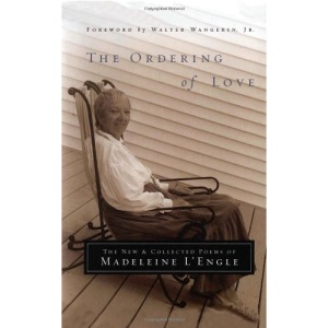 The Ordering of Love: The New and Collected Poems of Madeleine L'Engle