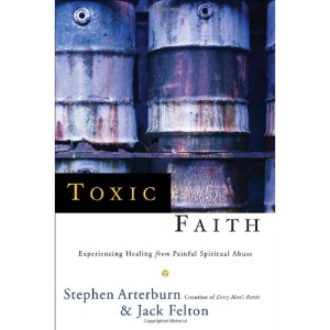 Toxic Faith: Experiencing Healing Over Painful Spiritual Abuse