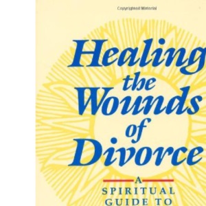 Healing the Wounds of Divorce: A Spiritual Guide to Recovery