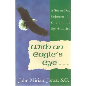 With an Eagle's Eye: A Seven-Day Sojourn in Celtic Spirituality