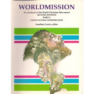 World Mission: An Analysis of the World Christian Movement Part 3 : Cross-Cultural Considerations: 003