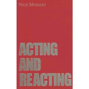 Acting and Reacting: Tools for the Modern Actor (Theatre Arts Book)