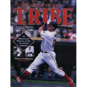 Legends of the Tribe: An Illustrated History of the Cleveland Indians