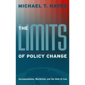 The Limits of Policy Change: Incrementalism, Worldview, and the Rule of Law (Essential Texts in American Government series)