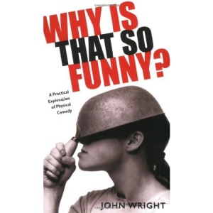 Why Is That So Funny?: A Practical Exploration of Physical Comedy