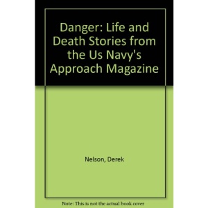 Danger: Life and Death Stories from the Us Navy's Approach Magazine