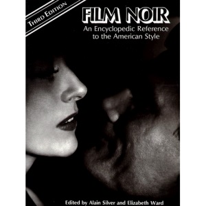 Film Noir: An Encyclopedic Reference to the American Style