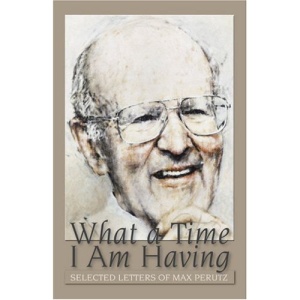 What a Time I Am Having: Selected Letters of Max Perutz