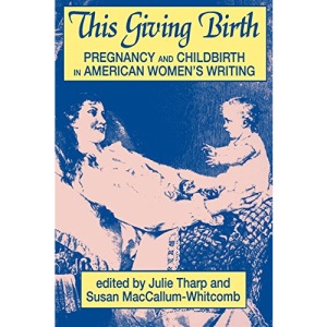 This Giving Birth: Pregnancy and Childbirth in American Women's Writing
