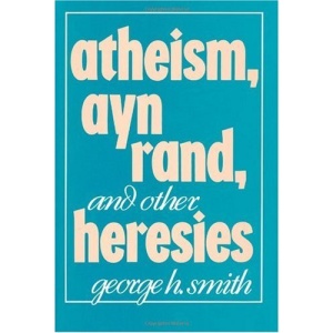 Atheism, Ayn Rand and Other Heresies