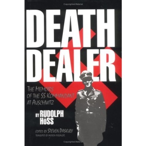 Death Dealer: The Memoirs of the SS Kommandant at Auschwitz