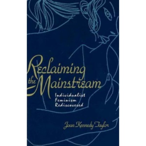 Reclaiming the Mainstream: Individualist Feminism Rediscovered