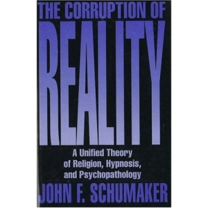 Corruption of Reality: A Unified Theory of Religion, Hypnosis and Psychotherapy