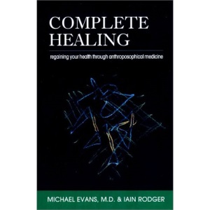 Complete Healing: Regaining Your Health Through Anthroposophical Medicine