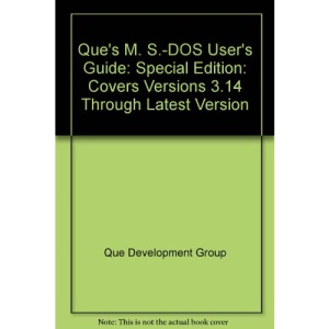 Que's M. S.-DOS User's Guide: Special Edition: Covers Versions 3.14 Through Latest Version