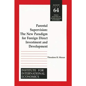 Parental Supervision: The New Paradigm for Foreign Direct Investment and Development (Policy Analyses in International Economics): 64