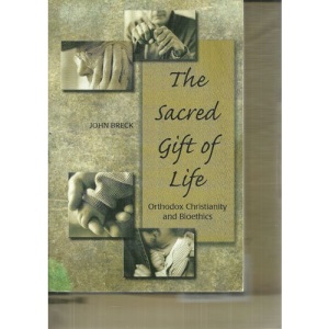 The Sacred Gift of Life: Orthodox Christianity and Bioethics