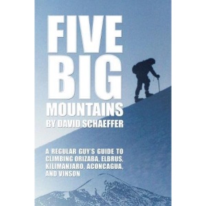 Five Big Mountains: A Regular Guy’s Guide to Climbing Orizaba, Elbrus, Kilimanjaro, Aconcagua, and Vinson