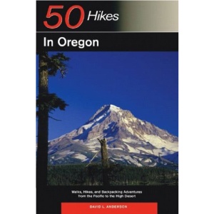 50 Hikes in Oregon: Walks, Hikes and Backpacking Adventures from the Pacific to the High Desert (50 Hikes in Oregon: Walks, Hikes & Backpacking Adventures)