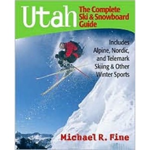 Utah: The Complete Ski and Snowboard Guide - Includes Alpine, Nordic and Telemark Skiing and Other Winter Sports: Includes Alpine, Nordic, and Telemark Skiing & Other Winter Sports