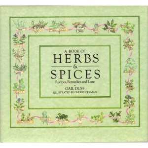 A Book of Herbs and Spices: Recipes, Remedies & Lore