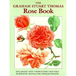 The Graham Stuart Thomas Rose Book: Comprising His Trilogy : the Old Shrub Roses; Shrub Roses of Today; Climbing Roses Old and New