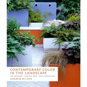 Contemporary Color in the Landscape: Top Designers * Inspiring Ideas * New Combinations