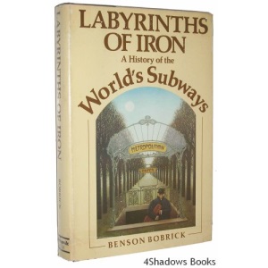 Labyrinths of Iron, a History of the World's Subways: A History of the World's Subways
