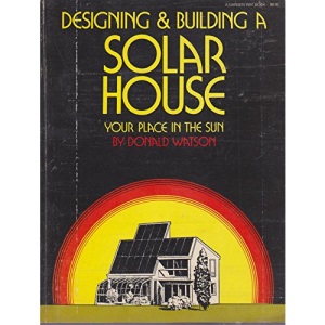Designing and Building a Solar House: Your Place in the Sun